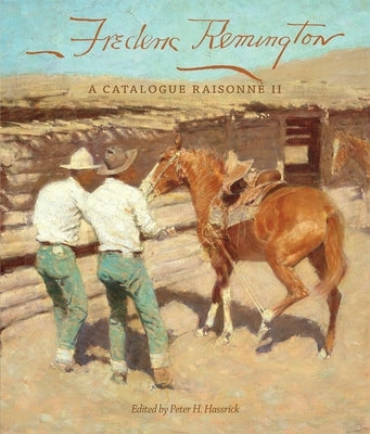 Frederic Remington: A Catalogue Raisonné Iivolume 22 by Hassrick, Peter H.