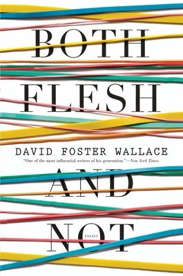 Both Flesh and Not by Wallace, David Foster