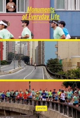 Monuments of Everyday Life: Interplays of City, Infrastructure and Architecture in São Paulo by Hartmann, Sarah