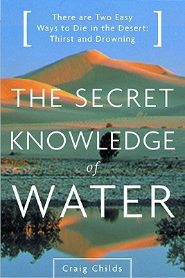 The Secret Knowledge of Water: Discovering the Essence of the American Desert by Childs, Craig