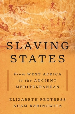 Slaving States: From West Africa to the Ancient Mediterranean by Fentress, Elizabeth