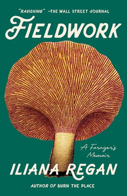 Fieldwork: A Forager's Memoir by Regan, Iliana