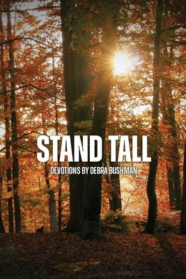 Stand Tall: Devotions by Bushman, Debra