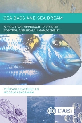 Sea Bass and Sea Bream: A Practical Approach to Disease Control and Health Management by Patarnello, Pierpaolo