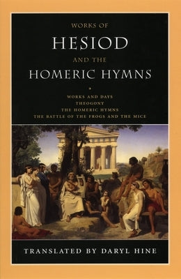 Works of Hesiod and the Homeric Hymns: Including Theogony and Works and Days by Hine, Daryl