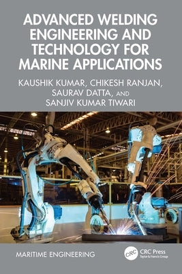 Advanced Welding Engineering and Technology for Marine Applications by Kumar, Kaushik