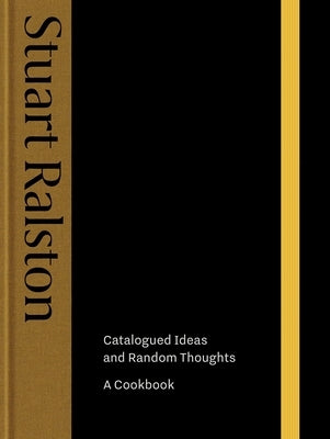 Catalogued Ideas and Random Thoughts: A Cookbook by Ralston, Stuart