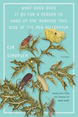 What Good Does It Do for a Person to Wake Up One Morning This Side of the New Millennium by Simonsen, Kim