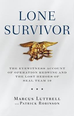 Lone Survivor: The Eyewitness Account of Operation Redwing and the Lost Heroes of Seal Team 10 by Robinson, Patrick