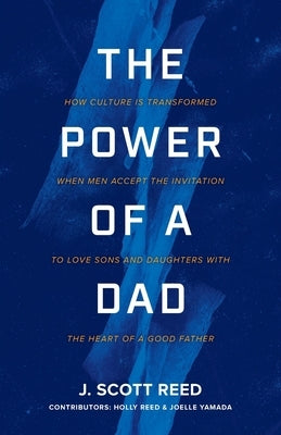 The Power of a Dad by Reed, J. Scott