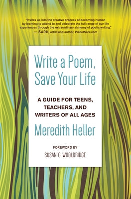 Write a Poem, Save Your Life: A Guide for Teens, Teachers, and Writers of All Ages by Heller, Meredith