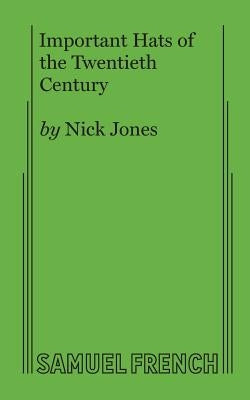 Important Hats of the Twentieth Century by Jones, Nick