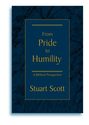 From Pride to Humility: A Biblical Perspective by Scott, Stuart