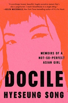 Docile: Memoirs of a Not-So-Perfect Asian Girl by Song, Hyeseung