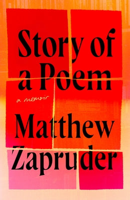 Story of a Poem: A Memoir by Zapruder, Matthew