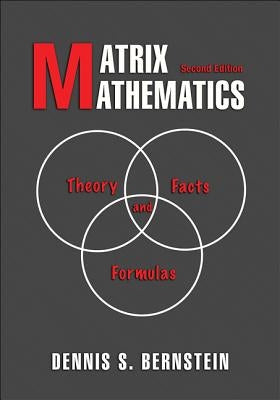 Matrix Mathematics: Theory, Facts, and Formulas - Second Edition by Bernstein, Dennis S.