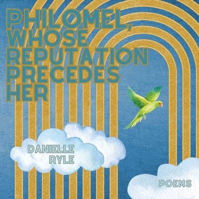 Philomel, Whose Reputation Precedes Her by Ryle, Danielle