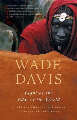 Light at the Edge of the World: A Journey Through the Realm of Vanishing Cultures by Davis, Wade