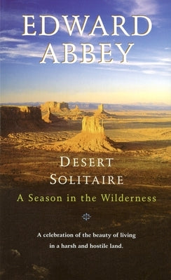 Desert Solitaire: A Season in the Wilderness by Abbey, Edward