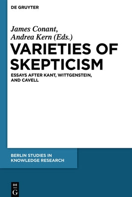 Varieties of Skepticism: Essays After Kant, Wittgenstein, and Cavell by Conant, James