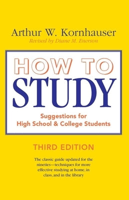 How to Study: Suggestions for High-School and College Students by Kornhauser, Arthur W.