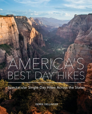 America's Best Day Hikes: Spectacular Single-Day Hikes Across the States by Dellinger, Derek