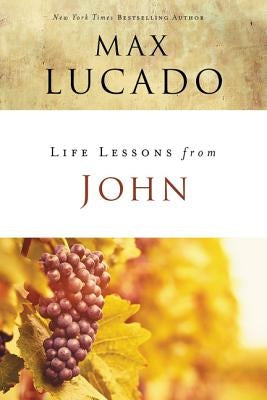 Life Lessons from John: When God Became Man by Lucado, Max