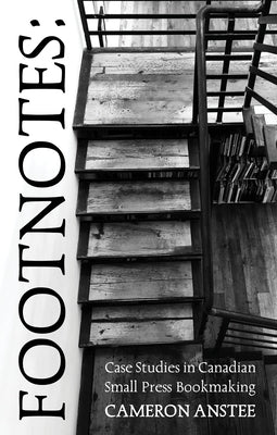 Footnotes: Case Studies in Small Press Bookmaking by Anstee, Cameron