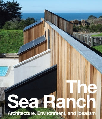 The Sea Ranch: Architecture, Environment, and Idealism by Fletcher, Jennifer Dunlop