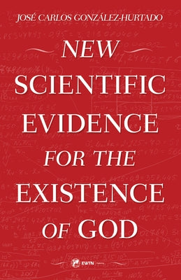 New Scientific Evidence for the Existence of God by Gonzalez-Hurtado, Jose Carlos