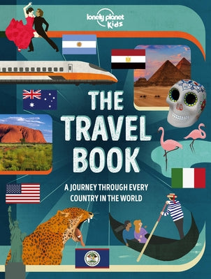 Lonely Planet Kids the Travel Book: Explore Every Country on Earth 1000s of Amazing Facts Maps, Photography & Illustrations Culture, Wildlife, Festiva by Kids, Lonely Planet