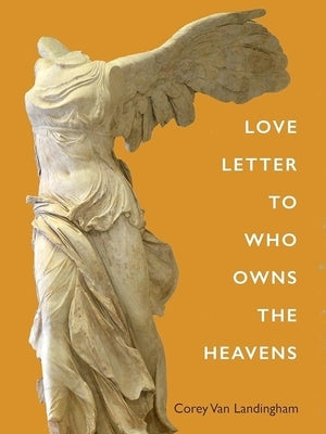 Love Letter To Who Owns The Heavens by Van Landingham, Corey