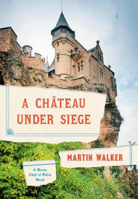 A Chateau Under Siege: A Bruno, Chief of Police Novel by Walker, Martin