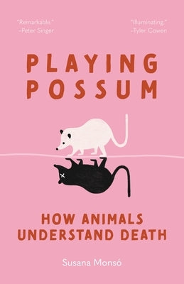 Playing Possum: How Animals Understand Death by MonsÃ³, Susana