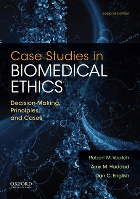 Case Studies in Biomedical Ethics: Decision-Making, Principles, and Cases by Veatch, Robert M.