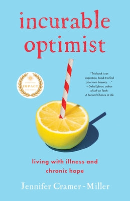 Incurable Optimist: Living with Illness and Chronic Hope by Cramer-Miller, Jennifer