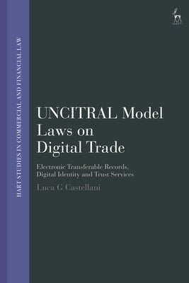 Uncitral Model Laws on Digital Trade: Electronic Transferable Records, Digital Identity and Trust Services by Castellani, Luca G.