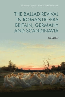 The Ballad Revival in Romantic-Era Britain, Germany and Scandinavia by MÃ¸ller, Lis