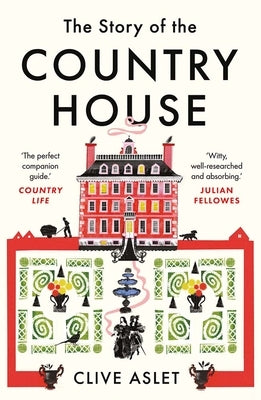 The Story of the Country House: A History of Places and People by Aslet, Clive