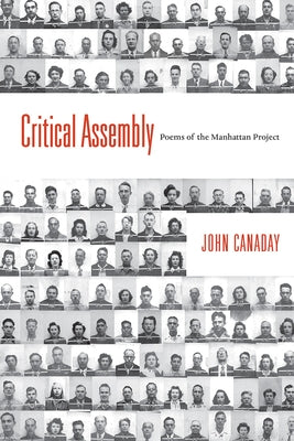 Critical Assembly: Poems of the Manhattan Project by Canaday, John