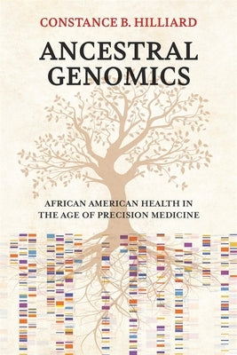 Ancestral Genomics: African American Health in the Age of Precision Medicine by Hilliard, Constance B.