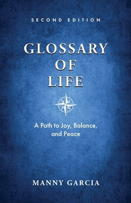 Glossary of Life: A Path to Joy, Balance, and Peace by Garcia, Manny