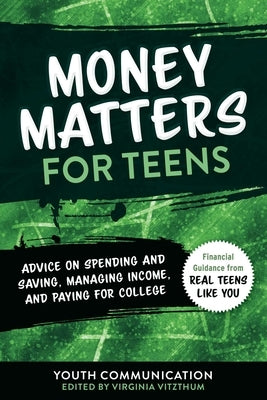 Money Matters for Teens: Advice on Spending and Saving, Managing Income, and Paying for College by Communication, Youth