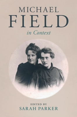 Michael Field in Context by Parker, Sarah