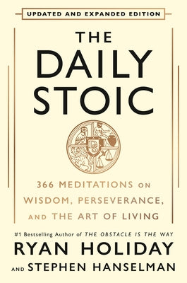 The Daily Stoic 10th Anniversary Edition: 366 Meditations on Wisdom, Perseverance, and the Art of Living by Holiday, Ryan