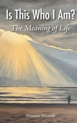 Is This Who I Am?: The Meaning of Life by Wicomb, Winston