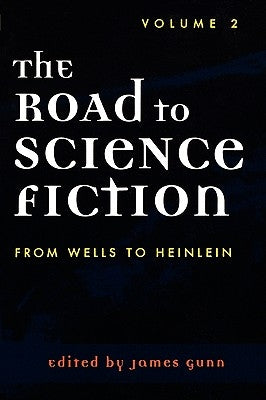 The Road to Science Fiction: From Wells to Heinlein by Gunn, James