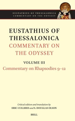 Eustathius of Thessalonica Commentary on the Odyssey. Volume III: Commentary on Rhapsodies 9-12 by Olson, Douglas