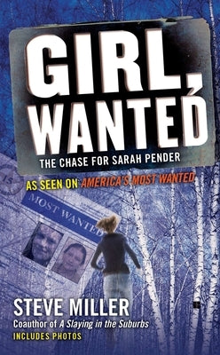 Girl, Wanted: The Chase for Sarah Pender by Miller, Steve