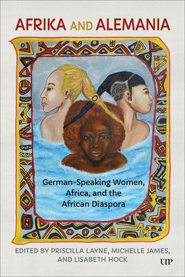 Afrika and Alemania: German-Speaking Women, Africa, and the African Diaspora by Layne, Priscilla